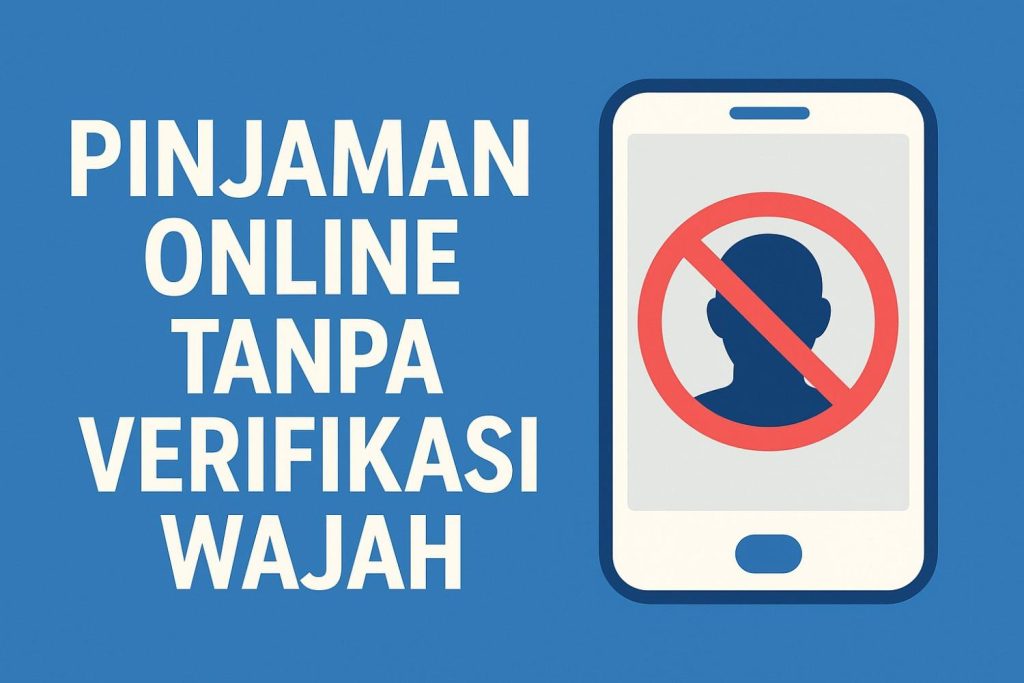 Pinjaman Online Tanpa Verifikasi Wajah Terbaik